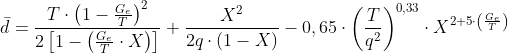 \bar{d}=\frac{T\cdot \left ( 1-\frac{G_{e}}{T} \right )^{2}}{2\left [ 1-\left ( \frac{G_{e}}{T}\cdot X \right ) \right ]}+\frac{X^{2}}{2q\cdot \left ( 1-X \right )}-0,65\cdot \left ( \frac{T}{q^{2}} \right )^{0,33}\cdot X^{2+5\cdot \left ( \frac{G_{e}}{T} \right )}
